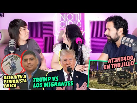 At3ntad0 en Trujillo, Donald Trump VS Migrantes, Desviven a periodista en Ica | NOTICIDIO