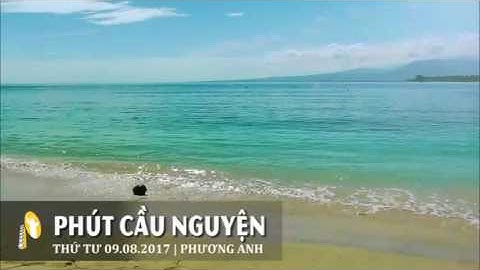 PHÚT CẦU NGUYỆN, THỨ TƯ 09/08/2017
