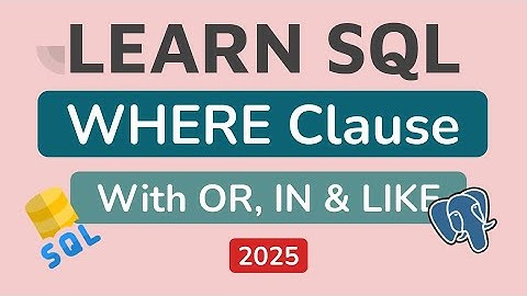 Advanced SQL WHERE Clause: OR, IN & LIKE Operators | PostgreSQL Tutorial #5