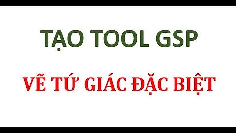 Tool GSP Vẽ tứ giác đặc biệt