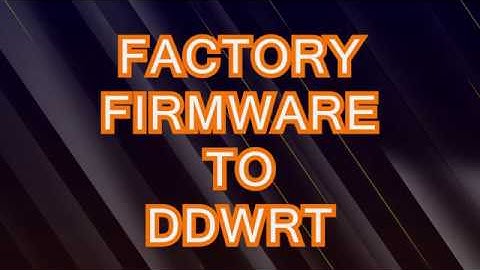 Factory firmware to DDWRT
