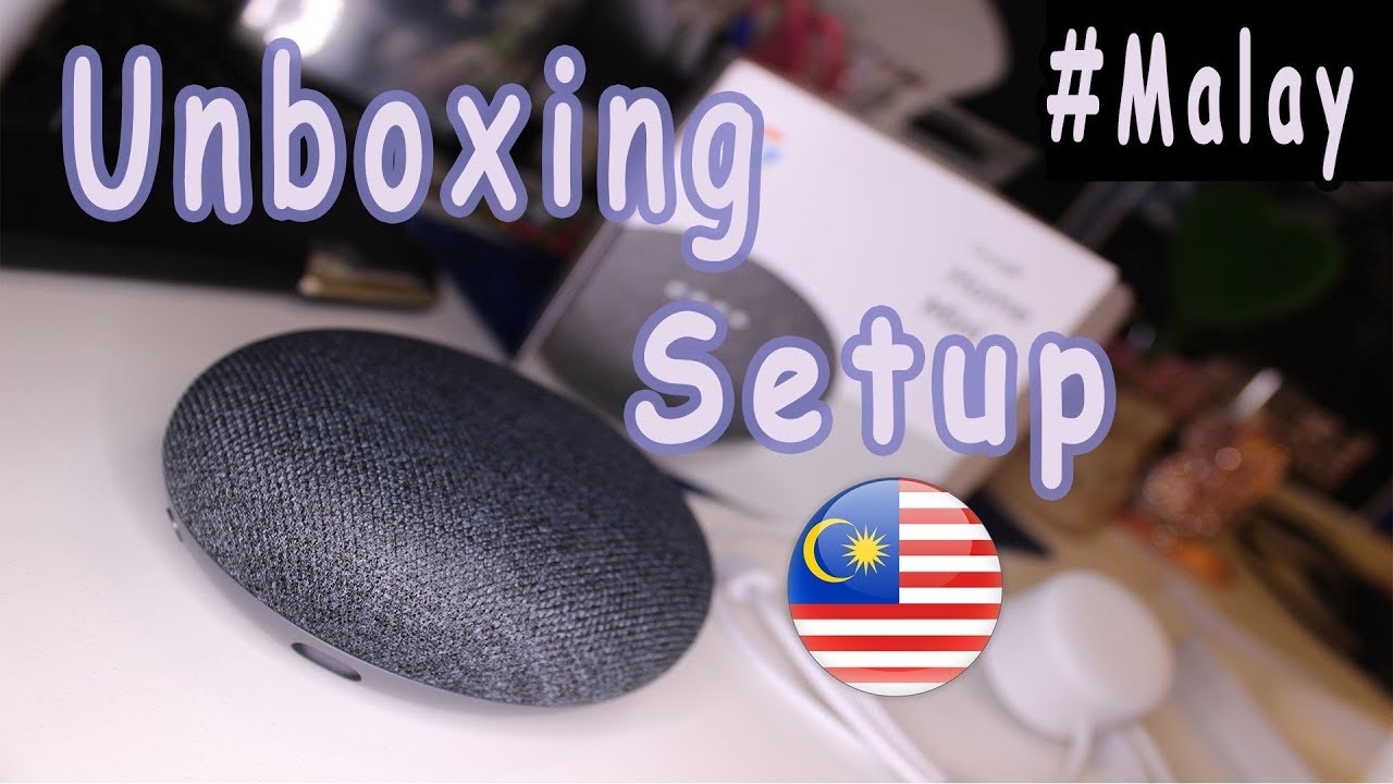 Unboxing Setup Google Home Mini Malay Malaysia Ft Youarewithrk Youtube