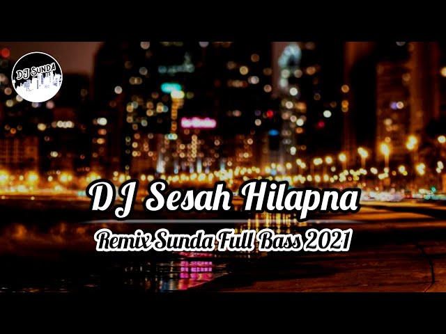 DJ SESAH HILAPNA | REMIX SUNDA TERBARU FULL BASS 2021 (DJ SUNDA Remix) class=