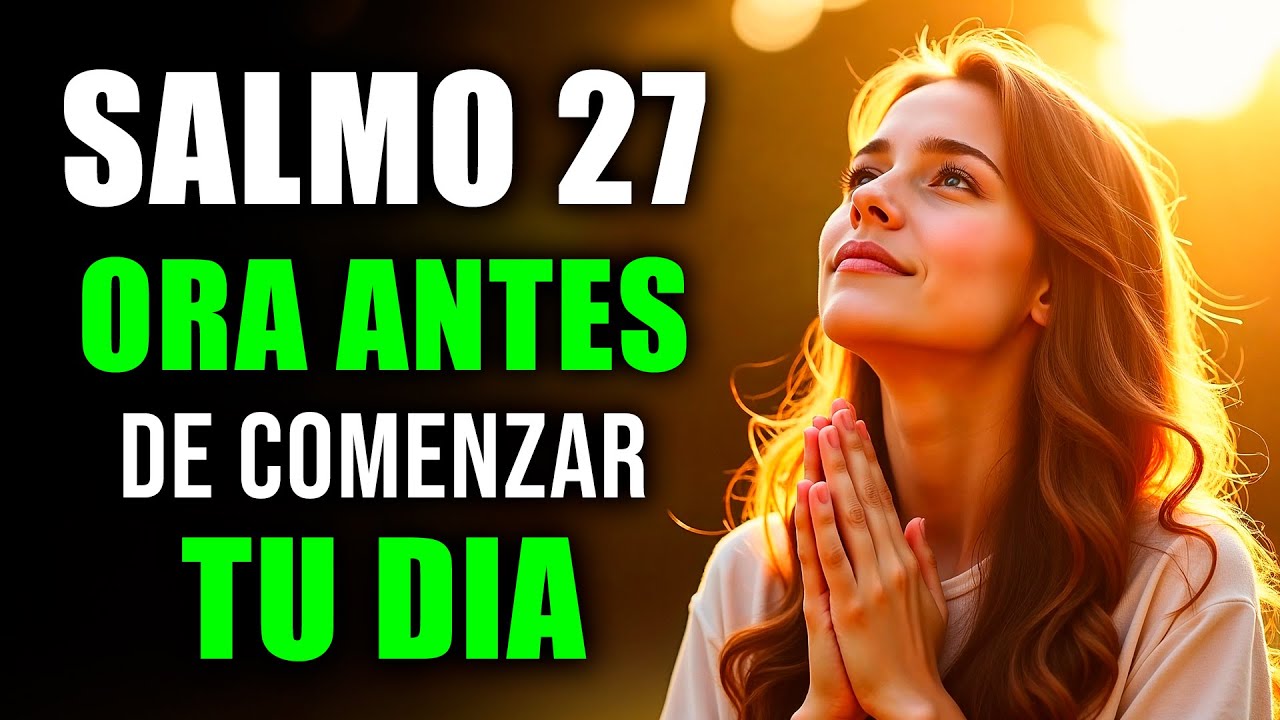 ORACIÓN DE LA MAÑANA con el SALMO 27 | Comienza tu Día con Paz, Fortaleza y Bendición Divina