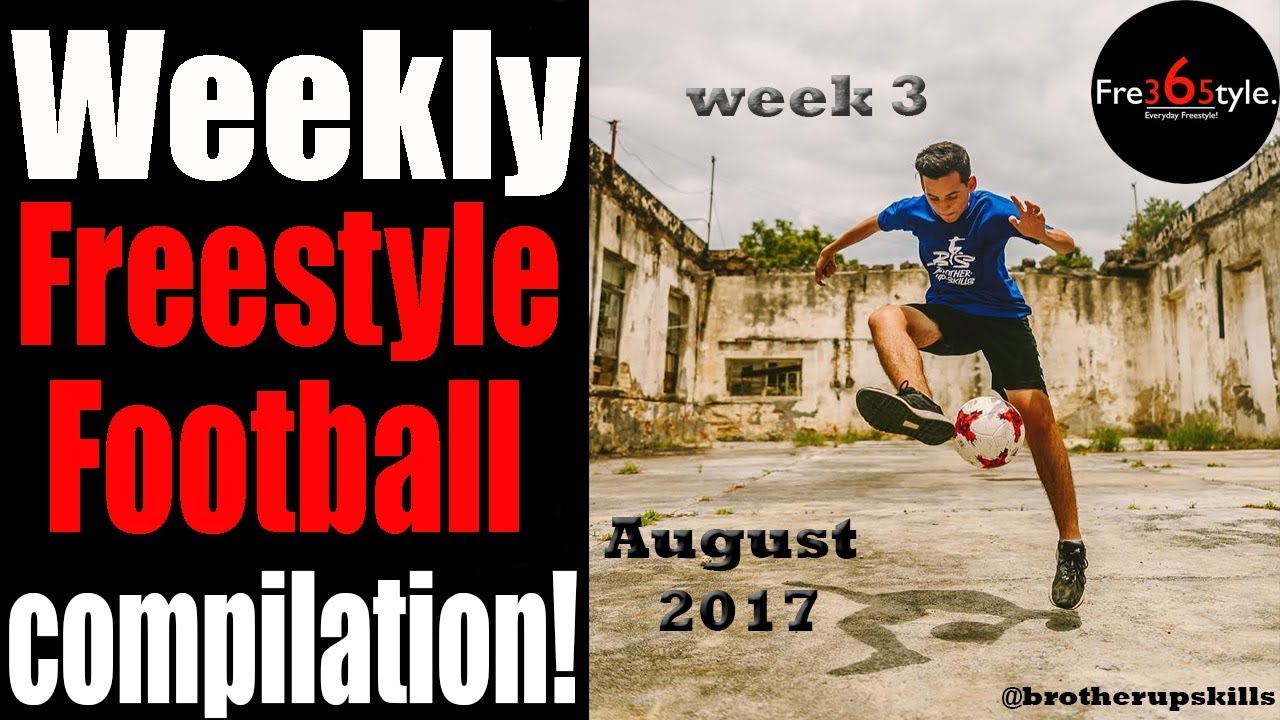 football score Weekly Freestyle Football Compilation \ August 2017 \ week 3 \ @fre365tyle