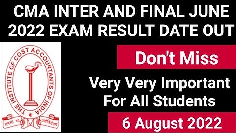 CMA INTER AND FINAL JUNE 2022 EXAM RESULT DATE OUT