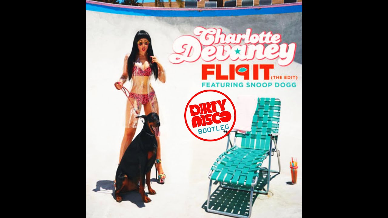 Charlotte Devaney Ft Snoop Dogg - Flip it (Dirtydisco bootleg)