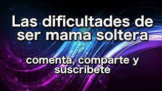 Las dificultades de ser mama soltera