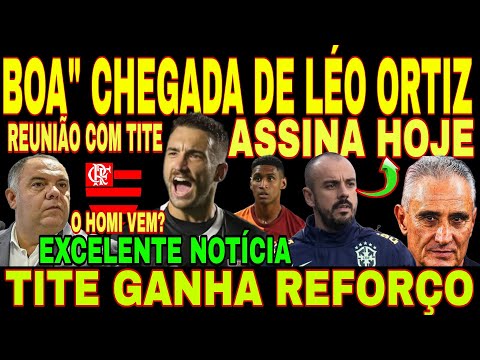 NOTÍCIAS QUENTINHAS DO FLAMENGO HOJE! CHEGADA DE LÉO ORTIZ, BRAZ FALOU, TITE GANHA REFORÇO, REUNIÃO