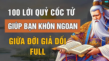 100 Lời Dạy Của QUỶ CỐC TỬ Giúp Bạn SỐNG KHÔN Ngoan Giữa Đời Giả Dối   Lời Dạy Cổ Nhân