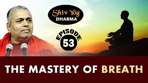 SHIVYOG DHARMA series ~ Ep 53 ~ The Mastery Of Breath.