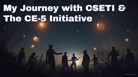 My Journey with CSETI & The CE-5 Initiative | Human Initiated UFO Contact Experiences