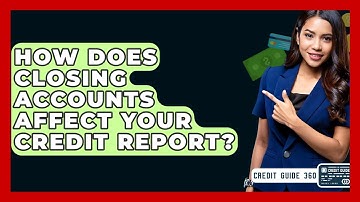 How Does Closing Accounts Affect Your Credit Report? - CreditGuide360.com