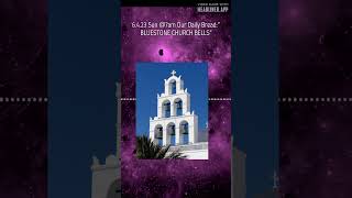 6.4.23 Sun @7am Our Daily Bread:" BLUESTONE CHURCH BELLS"