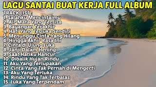 Download Lagu LAGU SANTAI BUAT KERJA TERPOPULER FULL ALBUM 2025 | MUSIK ENAK TEMANI KERJA SEHARI-HARI MP3