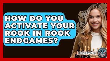 How Do You Activate Your Rook In Rook Endgames? - The Board Game Xpert