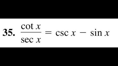 Verify cot(x)/sec(x) = csc(x) - sin(x)
