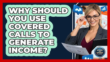 Why Should You Use Covered Calls To Generate Income? - Stock and Options Playbook