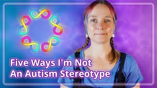 Five Ways I'm Not An Autism Stereotype