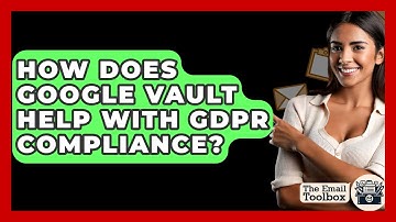 How Does Google Vault Help With GDPR Compliance? - TheEmailToolbox.com
