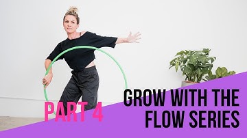 Grow Your Flow: Dance with your hoop Part 4