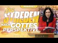 Das Streben nach Gottes PERSPEKTIVE! | Predigt von Christina