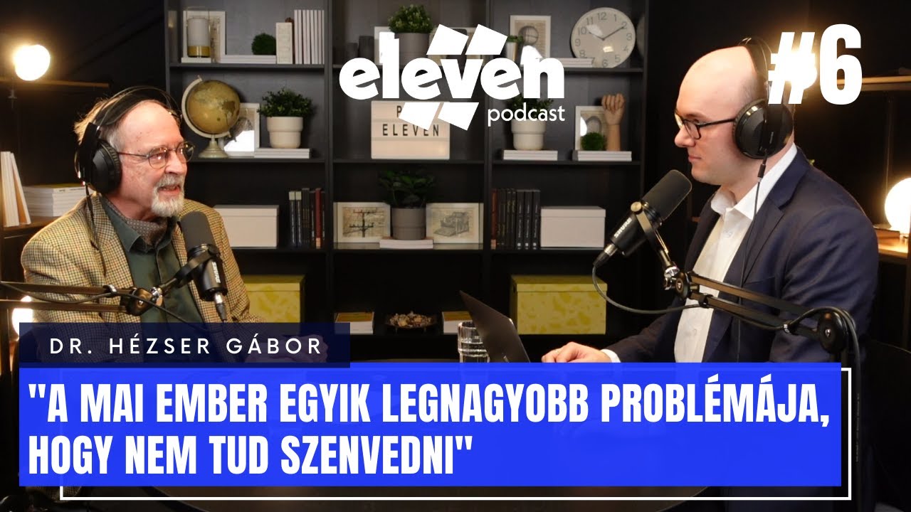 „A mai ember egyik nagy problémája, hogy nem tud szenvedni” | Dr. Hézser Gábor (Eleven Podcast #6)