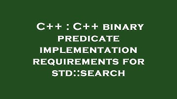 C++ : C++ binary predicate implementation requirements for std::search