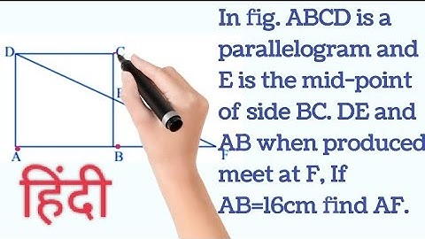 ABCD is a parallelogram ,E is the mid point of BC.DE and AB when produced meet at F, AB=16cm find AF