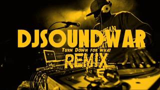 DjSoundWar - (Turn Down For What) -  [REMIX]