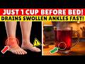 SENIORS: 1 Cup of THIS Before Sleep Empties Swollen Ankles by Morning | Senior Health Tips