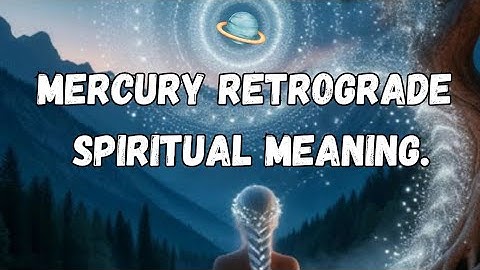 Mercury Retrograde Spiritual Meaning. How Planetary Shifts Affect Love and Relationships? 