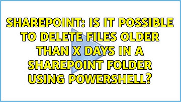 Is it possible to delete files older than x days in a sharepoint folder using powershell?