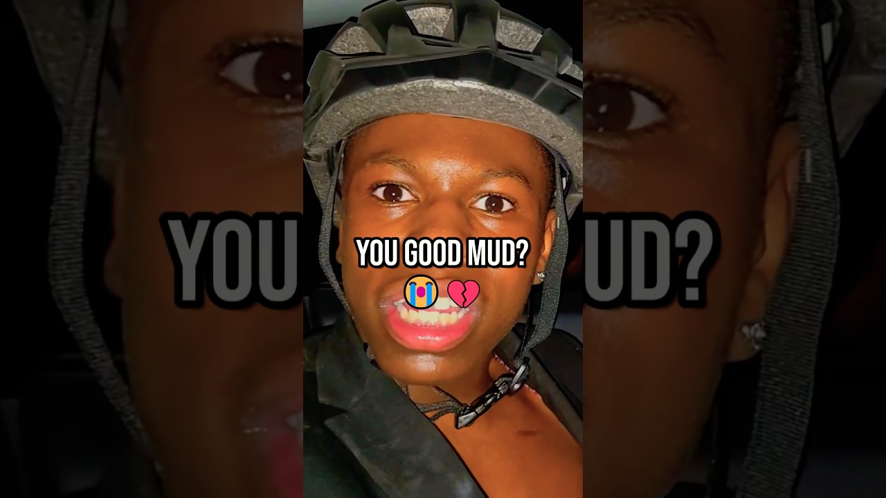 You Good Mud? 😭💔