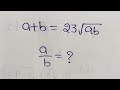 Nice algebra math simplification||math olympiad||a tricky math problem||find the value of a/b