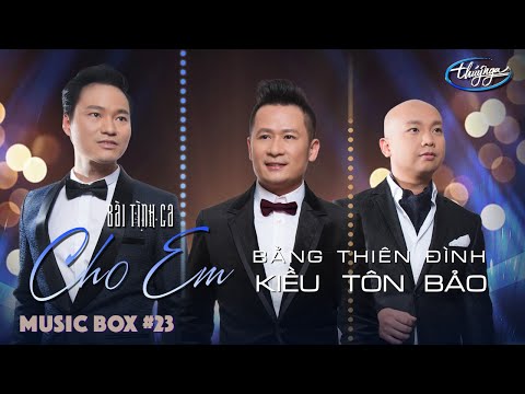 Music Box #23 | Bằng Kiều, Thiên Tôn, Đình Bảo | Bài Tình Ca Cho Em