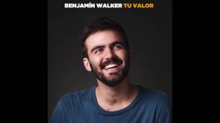 Video thumbnail of "Benjamín Walker - Tu Valor"
