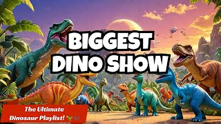 Biggest Dino Show: The Ultimate Dinosaur Playlist! 🎶🦖