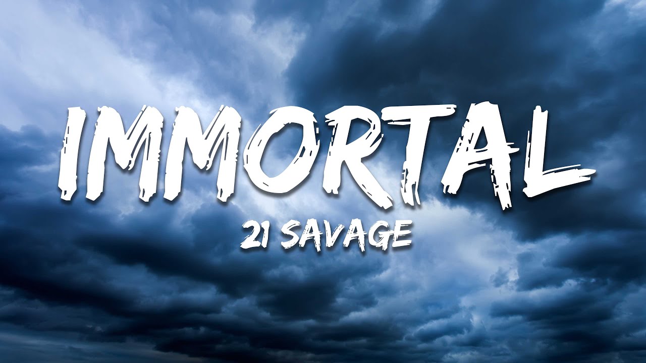 21 Savage - Immortal (Lyrics)