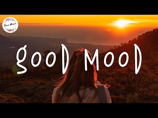 Songs that put you in a good mood - Boost your mood playlist class=