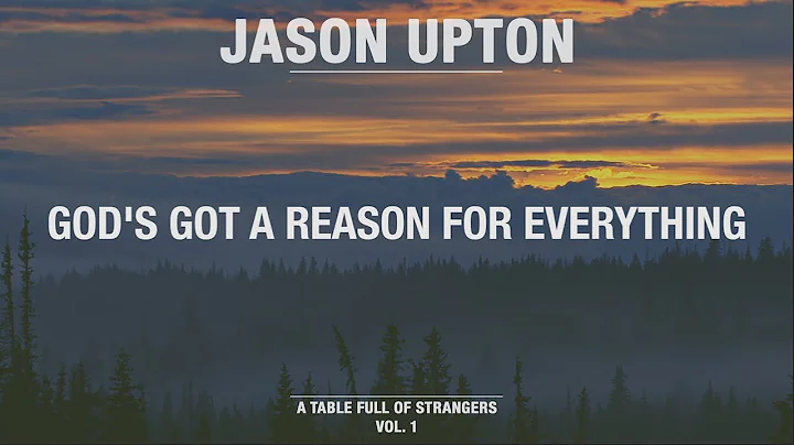God's Got A Reason For Everything (Official Lyric Video) // A Table Full Of Strangers // Jason Upton