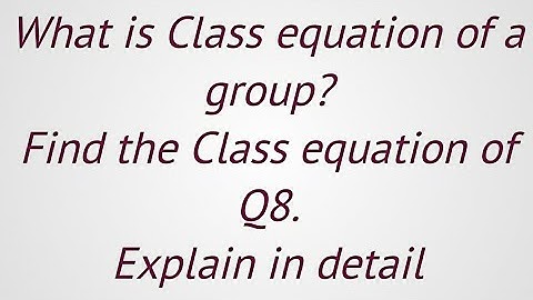 Lec#||Group theory|| How to find class equation of a group ? ||Class equation of Q8