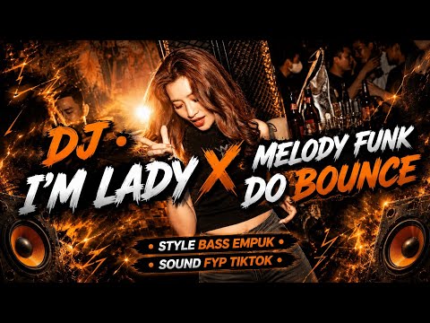 DJ • I'M LADYS X MELODY FUNK DO BOUNCE • STYLE PARTY BASS EMPUK V2 • AL YETE
