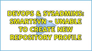 DevOps & SysAdmins: SmartSVN - Unable to create new repository profile Content
