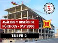 ANÁLISIS Y DISEÑO DE PÓRTICOS DE CONCRETO ARMADO CON SAP 2000 -TALLER 2