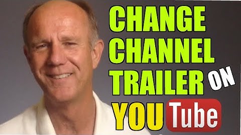 How To Change Your YouTube Channel Trailer For New Visitors