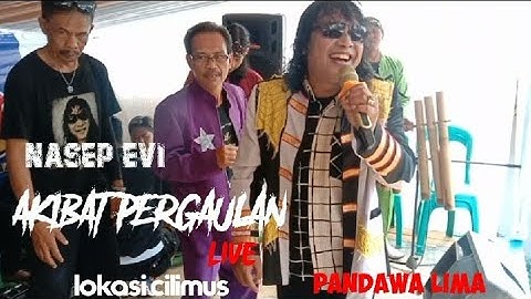 AKIBAT PERGAULAN LIVE .. PANDAWA LIMA .NASEP EVI.  CILIMUS