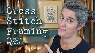 Cross Stitch Framing - a picture framer answers some common cross stitcher questions