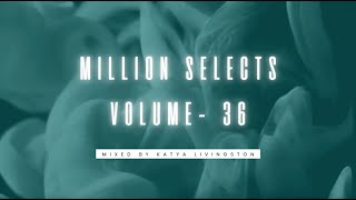 Million Selects Volume - 36  |  Mixed by KATYA LIVINGSTON |  Melodic House & Afro House