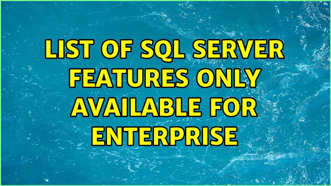 List of SQL Server features only available for Enterprise 